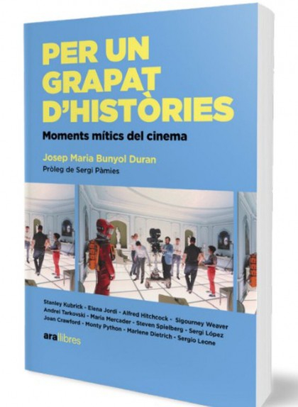 'Per un grapat d'històries. Moments mítics del cinema', de Josep Maria Bunyol 'Per un grapat d'històries. Moments mítics del cinema', de Josep Maria Bunyol