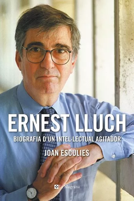 Ernest Lluch. Biografia d’un intel·lectual agitador