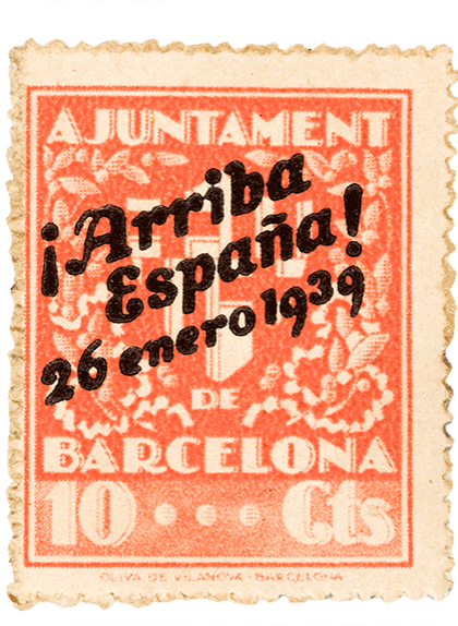 Segell de 10 cèntims amb el text "¡Arriba España!" i la data de l'entrada de les tropes franquistes a Barcelona Segell de 10 cèntims amb el text "¡Arriba España!" i la data de l'entrada de les tropes franquistes a Barcelona