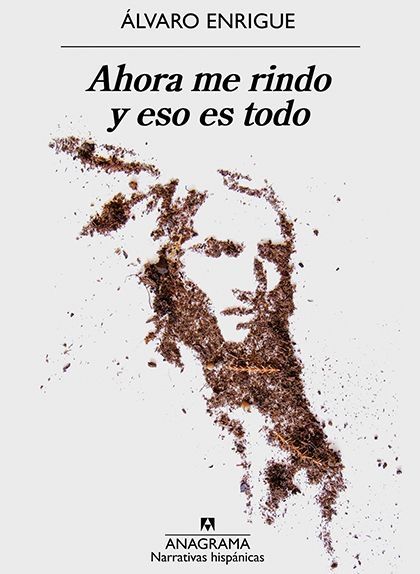 'Ahora me rindo y esto es todo', d'Álvaro Enrigue 'Ahora me rindo y esto es todo', d'Álvaro Enrigue
